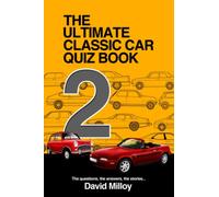 The Ultimate Classic Car Quiz Book 2: More questions, more answers, more stories...