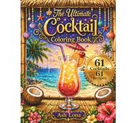 The Ultimate Cocktail Coloring Book: Color 61 stylish drinks, each with their own recipe