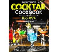 The Ultimate Cocktail Cookbook: 1500 Days of Global and Innovative Flavors to Elevate Your Bar Game