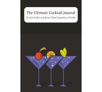 The Ultimate Cocktail Journal: Blank Recipe Notebook for Mixologists, Bartenders & Home Bar Enthusiasts