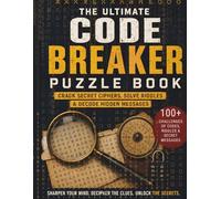 The Ultimate Code Breaker Puzzle Book: 100+ Mind-Bending Cipher Challenges, Riddles, Crosswords, Word Searches, Codewords & More Brain-Boosting Activities for Teens & Adults