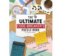 The Ultimate Code Breaker's Puzzle Book: Over 50 Puzzles to become a super spy, crack codes and train your brain