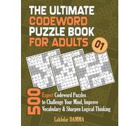 THE ULTIMATE CODEWORD PUZZLE BOOK FOR ADULTS: 500 Expert Codeword Puzzles to Challenge Your Mind, Improve Vocabulary & Sharpen Logical Thinking | ... Included (Ultimate Word Puzzle Collection)