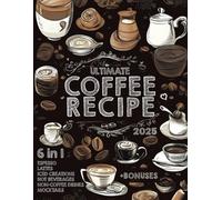 The Ultimate Coffee Recipe Book: Unlock 180 Creative Coffee Delights for Enthusiasts