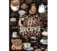 The Ultimate Coffee Recipe Book: Unlock 180 Creative Coffee Delights for Enthusiasts