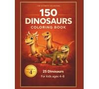 The Ultimate Collection: 150 Dinosaurs Coloring Book - Volume 4 for Kids Ages 4-8