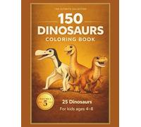 The Ultimate Collection: 150 Dinosaurs Coloring Book - Volume 5 for Kids Ages 4-8