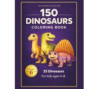 The Ultimate Collection: 150 Dinosaurs Coloring Book - Volume 6 for Kids Ages 4-8