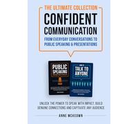The Ultimate Collection Confident Communication. From Everyday Conversations to Public Speaking & Presentations: Unlock the power to speak with ... connections and captivate any audience