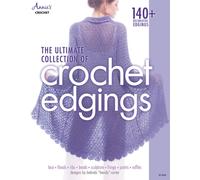 The Ultimate Collection of Crochet Edgings : 140 + Decorative Edgings