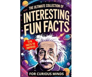 The Ultimate Collection of Interesting Fun Facts for Curious Minds: 1170 Random Stories About Sports, Royals, Food, and Anything in Between to Impress Anyone