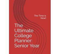 The Ultimate College Planner: Senior Year: The Time is Now!