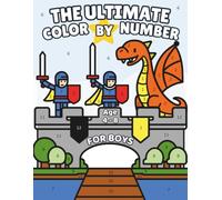 The Ultimate Color By Number Book For Boys: 50 Dinosaur, Adventure, Space, Ocean & Things That Go Pictures to Color || Fun Number Coloring Activity Book For Ages 4 - 8