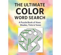 The Ultimate Color Word Search: A Puzzle Book of Hues, Shades, Tints & Tones: Large Print Searches on Color Theory, Hue Names, and Visual Vocabulary ... Designers, and Color Lovers and Relaxation