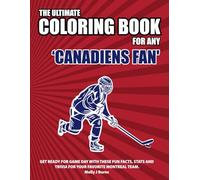The Ultimate Coloring Book for any Canadiens Fan.: Get ready for game day with these fun facts, stats and trivia for your favorite Montreal team. (Ice Hockey)