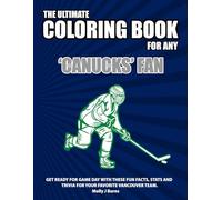The Ultimate Coloring Book for any Canucks Fan.: Get ready for game day with these fun facts, stats and trivia for your favorite Vancouver team. (Ice Hockey)