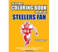 The Ultimate Coloring Book for any NFL Steelers Fan.: Get ready for game day with these fun facts and trivia for your favorite team. (NFL Team Coloring In Books)