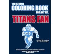 The Ultimate Coloring Book for any NFL Titans Fan.: Get ready for game day with these fun facts and trivia for your favorite team. (NFL Team Coloring In Books)