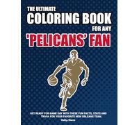The Ultimate Coloring Book for any Pelicans Fan.: Get ready for game day with these fun facts, stats and trivia for your favorite New Orleans team