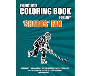 The Ultimate Coloring Book for any Sharks Fan.: Get ready for game day with these fun facts, stats and trivia for your favorite San Jose team. (Ice Hockey)