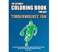 The Ultimate Coloring Book for any Timberwolves Fan.: Get ready for game day with these fun facts, stats and trivia for your favorite Minnesota team.