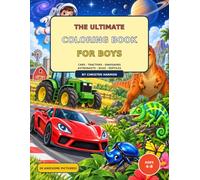 The Ultimate Coloring Book for Boys: Cars - Tractors - Dinosaurs - Astronauts - Bugs - Reptiles
