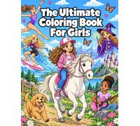 The Ultimate Coloring Book for Girls: Fun and Creative Coloring Pages with Animals, Horses, Sports, Music, Fantasy, Friendship and Magical Adventures (Bright Path Coloring Book Series)