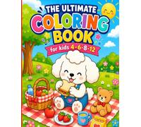 The Ultimate Coloring Book for Kids Ages 4-12: 120 Cute & Fun Coloring Pages Featuring Adorable Animals, Nature Scenes, Picnic Adventures, Flowers, and Happy Everyday Moments