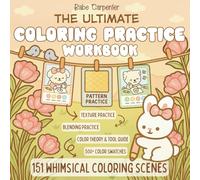 The Ultimate Coloring Practice Workbook: A Cozy Guide to Mastering Color Blending, Patterns, and Creative Coloring Skills