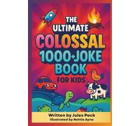 The Ultimate Colossal 1,000+ Joke Book for Kids: Clean, Laugh-Out-Loud Space, Camping, Car, Farm & Ocean Jokes for Smart Kids Ages 6-12 (The Ultimate Kids Joke Club: 200+ Jokes for Smart Kids)