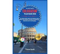 The Ultimate Colosseum Travel Guide 2026: The ultimate insider's guide to the Colosseum; explore Rome's iconic landmark, rich history, and hidden gems ... of a travel agency. (Stress free itineraries)
