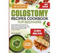 THE ULTIMATE COLOSTOMY RECIPES COOKBOOK FOR BEGINNERS: Simple, Digestive-Friendly Recipes to Support Comfort, Reduce Gas and Food Anxiety, Improve ... Eating Easier After Colostomy Surgery