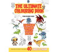 The Ultimate Colouring Book For All Children: Dinosaurs, Dragons, Reptiles and Robots. Ages 4 +: Big and Simple Illustrations