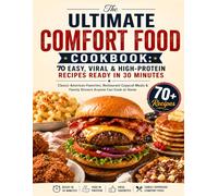 The Ultimate Comfort Food Cookbook: 70 Easy, Viral & High-Protein Recipes Ready in 30 Minutes: Classic American Favorites, Restaurant Copycat Meals & ... at Home (American Comfort Classics Series)
