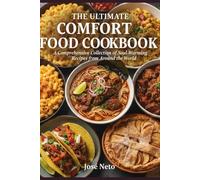 THE ULTIMATE COMFORT FOOD COOKBOOK: A Comprehensive Collection of Soul-Warming Recipes from Around the World (Cookbooks & Culinary Recipes)