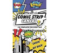 The Ultimate Comic Strip Canvas: 100 Templates for Every Tale: A Creative Playground for All Ages! Unlock Your Inner Comic Artist