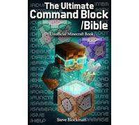 The Ultimate Command Block Bible: The Complete Unofficial Minecraft Guide to Commands, Command Blocks, and Game Control for Builders, Coders, and Creators (The Blockman's Bible Series)