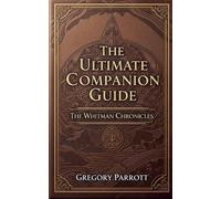 The Ultimate Companion Guide: The Whitman Chronicles: 0