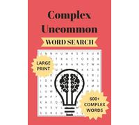 The Ultimate Complex Uncommon Word Search: Challenge Your Mind and Expand Your Vocabulary, Rare & Uncommon Words for Brain Exercise, 600+ Advanced Challenging Words Included for Adults