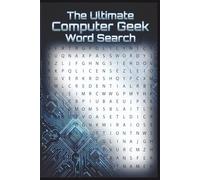 The Ultimate Computer Geek Word Search: Programming, Hardware, And Tech History Word Search Puzzles For Computer Enthusiasts