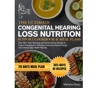THE ULTIMATE CONGENITAL HEARING LOSS NUTRITION SUPPORT COOKBOOK & MEAL PLANS: Over 450+ Brain-Boosting and Nutrient-Dense Recipes to Support ... Energy, and Enhance Daily Health Naturally