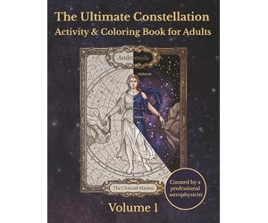 The Ultimate Constellation Activity & Coloring Book for Adults, Volume 1: Star Maps, Night Sky Charts & Astronomy Mythology | Stress Relief Coloring for Space Lovers