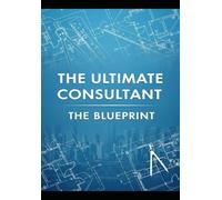 The Ultimate Consultant: The Blueprint
