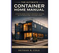 The Ultimate Container Home Manual: A System-Based Guide to Designing, Building, and Evolving Steel Container Homes