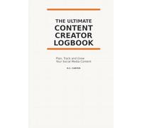 The Ultimate Content Creator Logbook.: Plan, Track and Organize Content Ideas, Hooks, Platforms and Posting Strategies for Social Media Creators, Influencers, and Small Business Owners