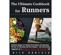 The Ultimate Cookbook for Runners: Delicious Recipes for Optimal Performance and Endurance - Perfect for Marathon and Ultra Runners - One-Stop Kitchen ... and Healthier You (Run to Eat, Eat to Run!)