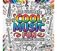 The Ultimate Cool Music Fun Colouring Book!: 50 Awesome Musical, High Quality, Unique Illustrations to Colour and Enjoy (The Ultimate Cool Colouring Books)