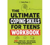The Ultimate Coping Skills For Teens Workbook: 60+ Simple CBT + DBT Exercises to Conquer Stress, Soothe Anger, and Master Emotions