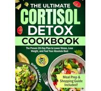 The Ultimate Cortisol Detox Cookbook: The Proven 28-Day Plan to Lower Stress, Lose Weight, and Feel Your Absolute Best