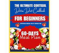 The Ultimate Cortisol Detox Diet Cookbook For Beginners: Supporting Adrenal Health Through Food (Supercharged Nutrition with Dr Kenneth A Oliver)